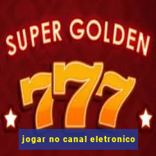 jogar no canal eletronico